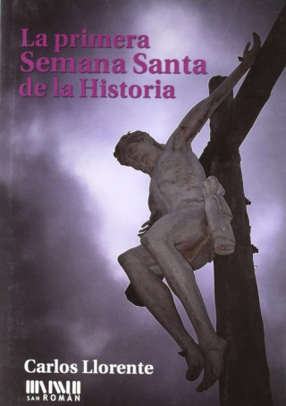 Книга La primera Semana Santa de la historia Carlos Llorente del Campo