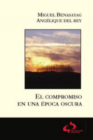 Kniha El compromiso en una época oscura Miguel Benasayag