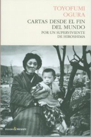 Könyv Cartas desde el fin del mundo : por un superviviente de Hiroshima Toyofumi Ogura
