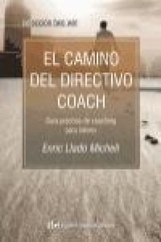 Книга El camino del directivo coach : guía práctica de coaching para líderes Enric Lladó Micheli