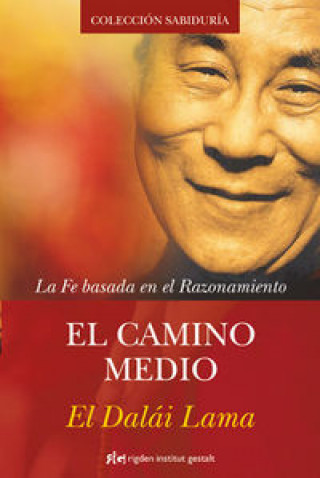 Kniha El camino medio : la fe basada en el razonamiento Dalai Lama XIV Bstan-'dzin-rgya-mtsho