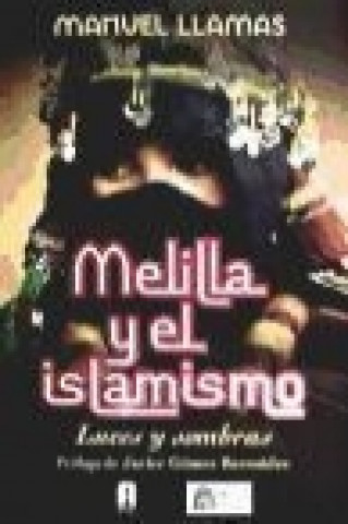 Libro Melilla y el islamismo : luces y sombras Manuel Llamas Fernández