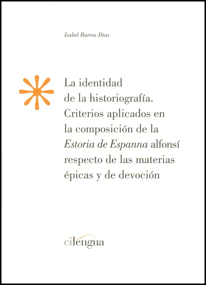 Könyv La identidad de la historiografía : criterios aplicados en la composición de la Estoria de Espanna Alfonsí respecto de las materias épicas y de devoci Isabel Maria de Barros Dias