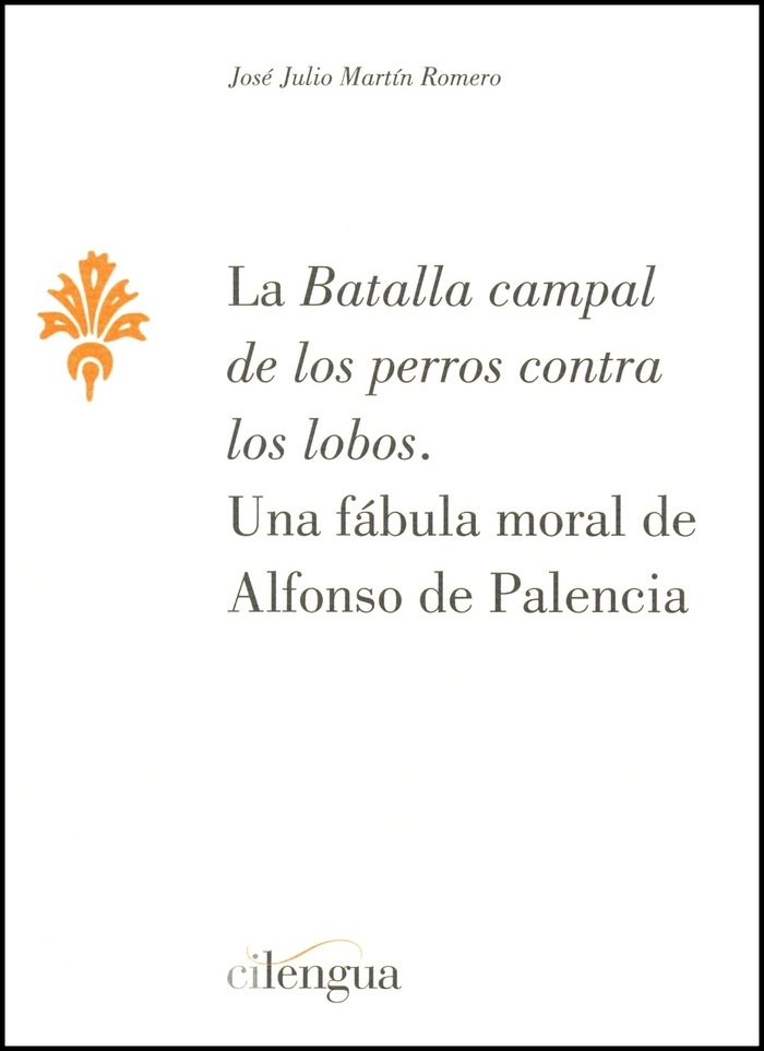 Knjiga La batalla campal de los perros contra los lobos : una fábula moral de Alfonso de Palencia José Julio Martín Romero