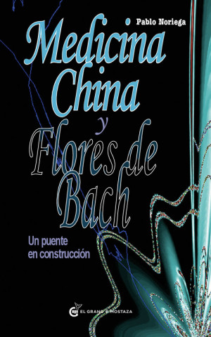 Książka Medicina china y flores de Bach : un puente en construcción Pablo Noriega