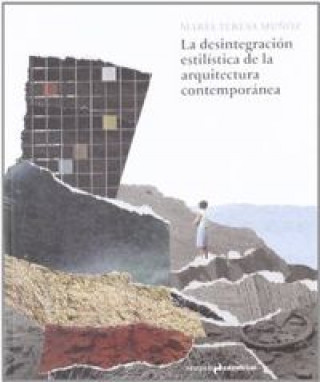 Książka La desintegración estilística de la arquitectura contemporánea MARIA TERESA MUÑOZ