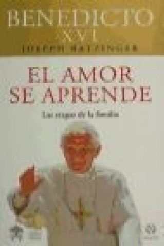 Kniha El amor se aprende : las etapas de la familia Papa Benedicto XVI - Papa - XVI