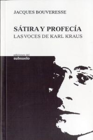 Kniha Sátira y profecía : las voces de Karl Kraus Jacques Bouveresse