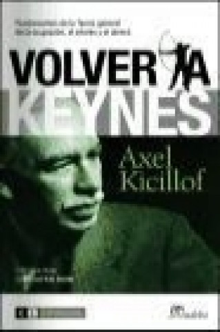 Książka Volver a Keynes : fundamentos de la teoría general de la ocupación, el interés y el dinero Axel Kicillof