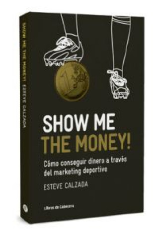 Książka Show me the money! : cómo conseguir dinero a través del marketing deportivo Esteve Calzada Mangues