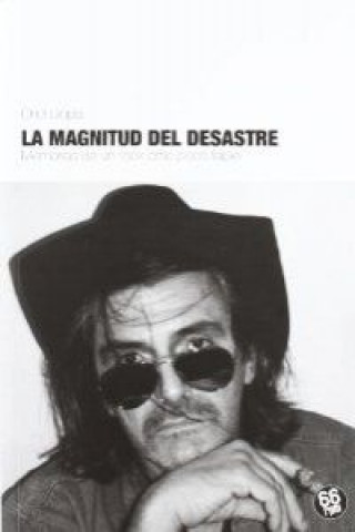 Книга La magnitud del desastre : memorias de un rock critic poco fiable José Oriol Llopis Valero