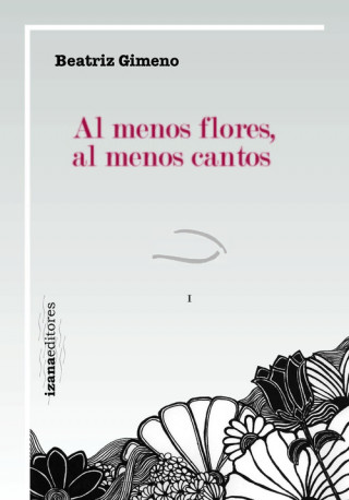 Βιβλίο Al menos flores, al menos cantos Beatriz Gimeno Reinoso