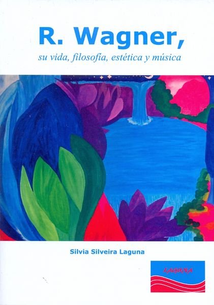 Kniha R. Wagner : su vida, filosofía, estética y música Silvia Silveira Laguna