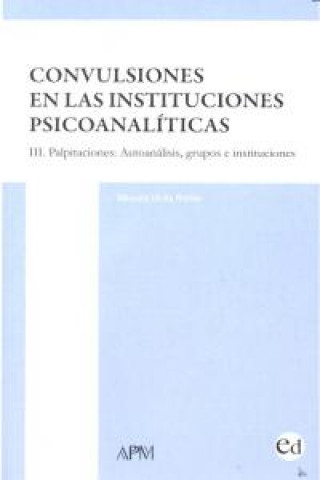 Książka Convulsiones en las instituciones psiconalíticas. III, Palpitaciones: autonalisis, grupos e instituciones 