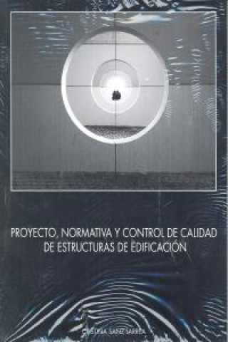 Книга PROYECTO, NORMATIVA Y CONTROL DECALIDAD DE ESTRUCTURAS DE EDIFICACION SANZ LARREA