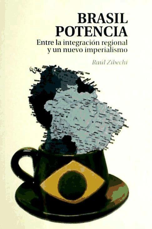 Książka Brasil potencia : entre la integración regional y un nuevo imperialismo Raúl Zibechi