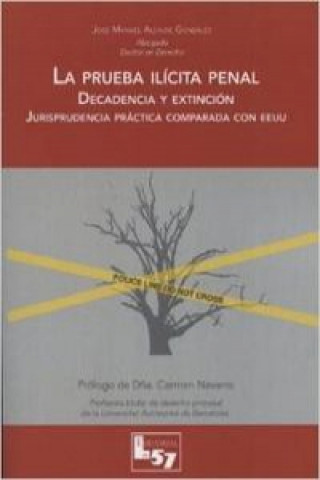 Carte La prueba ilícita penal : decadencia y extinción : jurisprudencia práctica comparada con EEUU José Manuel Alcaide González