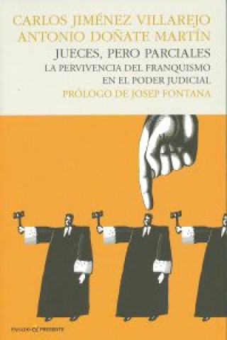 Könyv Jueces, pero parciales : la pervivencia del franquismo en el poder judicial CARLOS JIMENEZ VILLAREJO