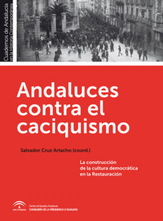 Könyv Andaluces contra el caciquismo : la construcción de la cultura democrática en la restauración Salvador Cruz Artacho