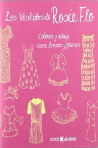 Libro Los Vestidos de Rosie Flo : Colorea y dibuja cara, brazos y piernas Roz Streeten