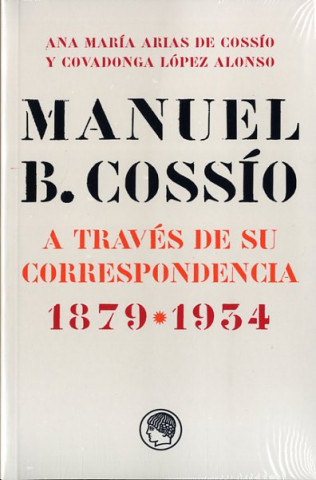 Könyv Manuel B. Cossío: A través de su correspondencia. 1879-1934 ANA Mª ARIAS