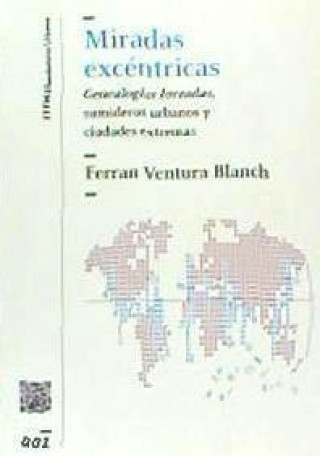 Libro Miradas excéntricas : genealogías forzadas, sumideros urbanos y ciudades extremas Ferrán Ventura Blanch