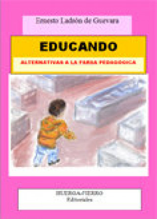 Kniha Educando : alternativas a la farsa pedagógica Ernesto Ladrón de Guevara López de Arbina