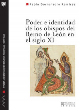 Knjiga Poder e identidad de los obispos del reino de León en el siglo XI (1037-1080) : una aproximación biográfica Pablo Dorronzoro Ramírez