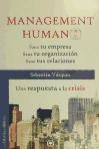 Buch Management humano : sana tu empresa, sana tu organización, sana tus relaciones : una respuesta a la crisis Sebastián Vázquez Jiménez