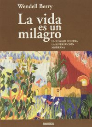 Kniha La vida es un milagro : un ensayo contra la superstición moderna Wendell Berry