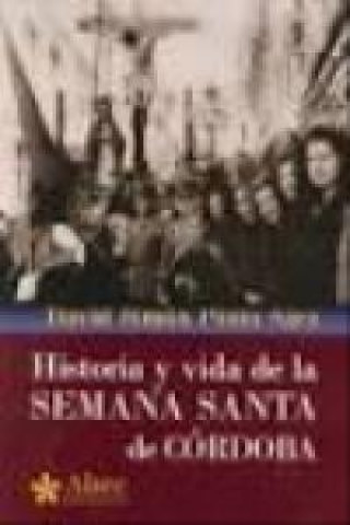 Kniha Historia y vida de la Semana Santa de Córdoba David Simón Pinto Saéz