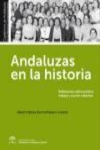 Kniha Andaluzas en la historia : reflexiones sobre política, trabajo y acción colectiva 