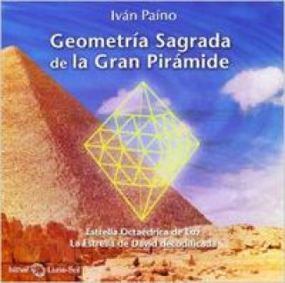 Книга Geometría sagrada de la Gran Pirámide : estrella octaédrica de luz, la estrella de David decodificada Iván Paíno