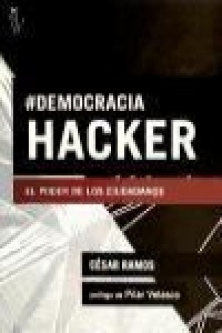 Книга Democracia hacker : el poder de los ciudadanos César Ramos Esteban