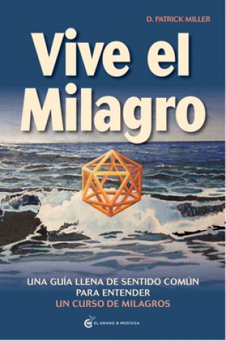 Книга Vive el milagro : una guía con sentido común para entender un curso de milagros D. Patrick Miller