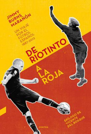 Kniha de Riotinto a la Roja: Un Viaje Por el Futbol Espanol 1887-2012 Jimmy Burns Maranon