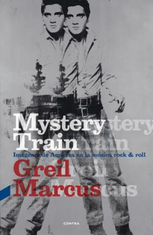 Kniha Mystery Train: Imagenes de America En La Musica Rock & Roll Greil Marcus