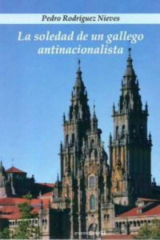 Libro La soledad de un gallego antinacionalista 