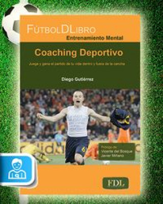 Kniha Coaching deportivo : juega y gana el partido de tu vida dentro y fuera de la cancha Diego Gutiérrez del Pozo