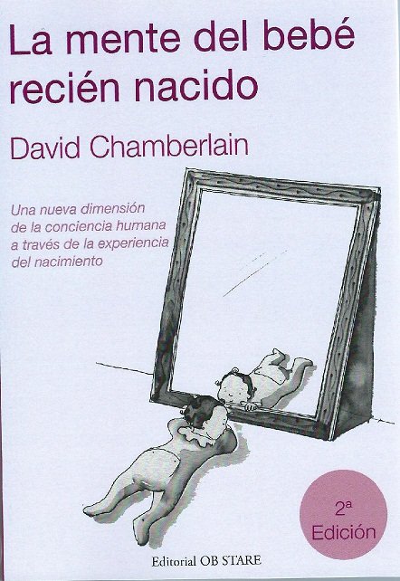 Kniha La mente del bebé recién nacido : una nueva dimensión de la conciencia humana a través de la experiencia del nacimiento David Chamberlain