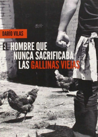 Livre El hombre que nunca sacrificaba las gallinas viejas Darío Vilas Couselo