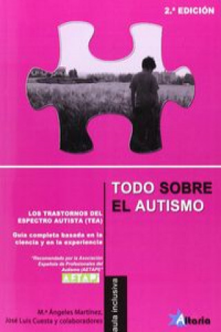 Книга Todo sobre el autismo : los Trastornos del Espectro del Autismo (TEA) : guía completa basada en la ciencia y en la experiencia María Ángeles Martínez Martín