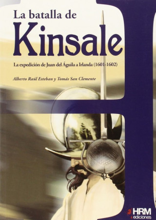 Livre La Batalla de Kinsale : la expedición de Juan del Águila a Irlanda, 1601-1602 Alberto Raúl Esteban Ribas