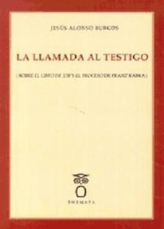 Knjiga La llamada al testigo : sobre "El libro de Job" y "El proceso" de Franz Kafka Jesús Alonso Burgos