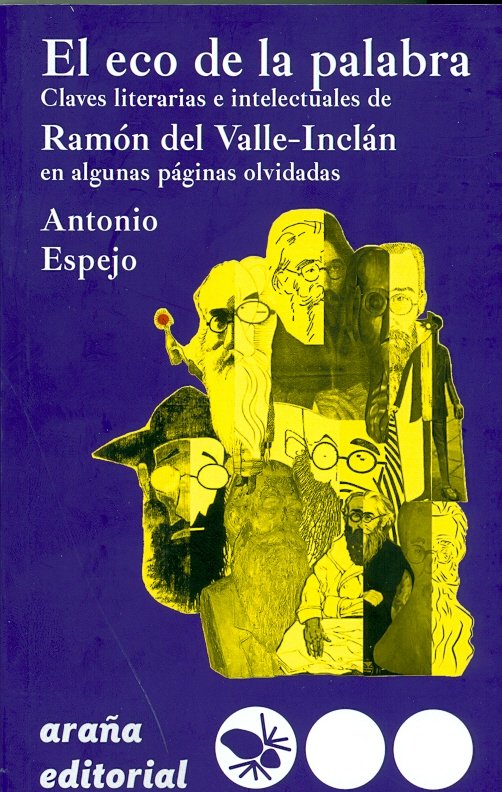 Libro El eco de la palabra : claves literarias e intelectuales de Ramón del Valle-Inclán en algunas páginas olvidadas Antonio Espejo Trenas