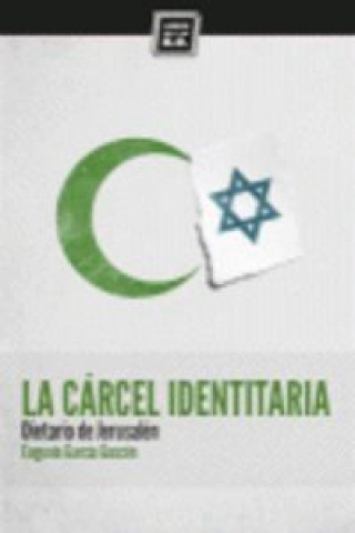 Książka La cárcel identitaria : dietario de Jerusalén Eugenio García Gascón