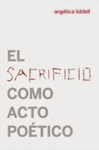 Kniha El sacrificio como acto poético Angélica Liddell