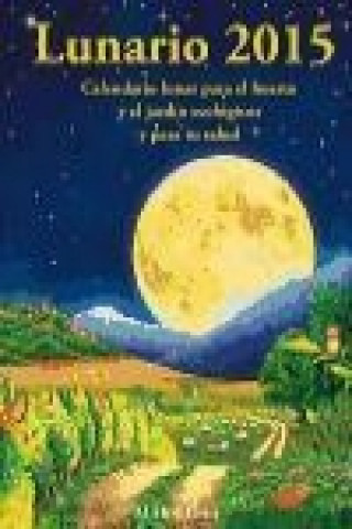 Kniha Lunario 2015 : calendario lunar para el huerto y el jardín ecológicos y para tu salud Michel Gros