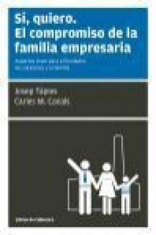 Kniha Sí, quiero, el compromiso de la familia empresaria : aspectos clave para el fundador, los sucesores y la familia 