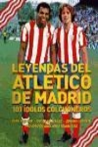 Könyv Leyendas del Atlético de Madrid : 101 ídolos colchoneros 